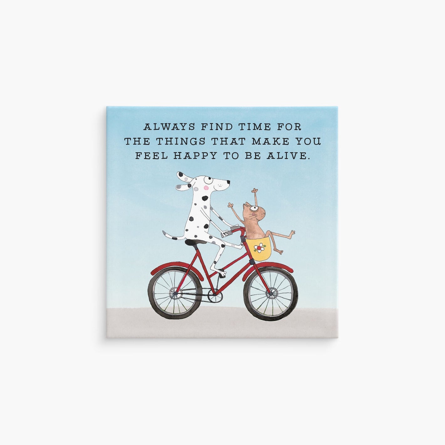 Always find time for the things that make you feel happy to be alive Magnet